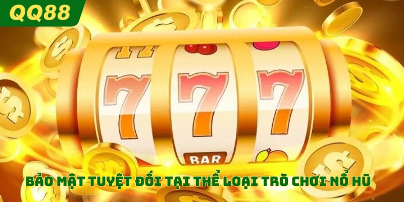 Bảo mật tuyệt đối tại thể loại trò chơi nổ hũ